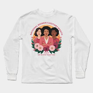 National Women's History Month 2024 We Rise Together Long Sleeve T-Shirt